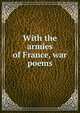 With the armies of France, war poems, 