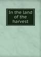 In the land of the harvest, 