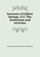 Souvenir of Clifton Springs, N.Y. The sanitarium and environs, John Wentworth. [from old catal Sanborn 