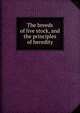 The breeds of live stock, and the principles of heredity, 