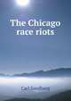 The Chicago race riots. July, 1919, Carl Sandburg 