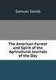 The American Farmer and Spirit of the Agricultural Journals of the Day, Samuel Sands 
