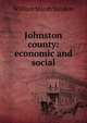 Johnston county: economic and social, William Marsh Sanders 