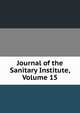 Journal of the Sanitary Institute, Volume 15, 