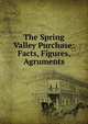 The Spring Valley Purchase: Facts, Figures, Agruments, 