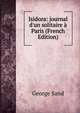 Isidora: journal d'un solitaire ? Paris (French Edition), George Sand 