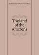 The land of the Amazons, Frederico Jose de Santa-Anna Nery 
