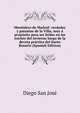 Mentidero de Madrid: verdades y patranas de la Villa, muy a proposito para ser leidas en las noches del invierno luego de la devota practica del Santo Rosario (Spanish Edition), Diego San Jose 