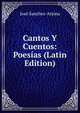Cantos Y Cuentos: Poesias (Latin Edition), Jose Sanchez-Arjona 