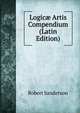 Logic? Artis Compendium (Latin Edition), Robert Sanderson 