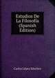 Estudios De La Filosofia (Spanish Edition), Carlos Lopez Sanchez 