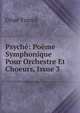 Psyche: Poeme Symphonique Pour Orchestre Et Choeurs, Issue 3, Cesar Franck 