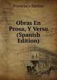 Obras En Prosa, Y Verso (Spanish Edition), Francisco Santos 