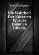 Die Wahrheit Der Kriterien Epikurs (German Edition), Franz Sandgathe 