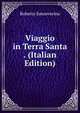 Viaggio in Terra Santa . (Italian Edition), Roberto Sanseverino 