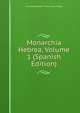 Monarchia Hebrea, Volume 1 (Spanish Edition), Vicente Bacallar Y Sanna San Felipe 
