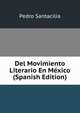 Del Movimiento Literario En Mexico (Spanish Edition), Pedro Santacilia 