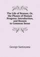 The Life of Reason; Or, the Phases of Human Progress: Introduction, and Reason in Common Sense, Santayana George 