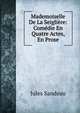 Mademoiselle De La Seigliere: Comedie En Quatre Actes, En Prose, Jules Sandeau 