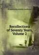 Recollections of Seventy Years, Volume 2, Sanborn, F. B. (Franklin Benjamin), 1831-1917 