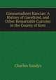 Consuetudines Kanciae: A History of Gavelkind, and Other Remarkable Customs in the County of Kent, Charles Sandys 
