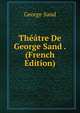 Theatre De George Sand . (French Edition), George Sand 