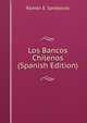 Los Bancos Chilenos (Spanish Edition), Ramon E. Santelices 