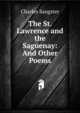The St. Lawrence and the Saguenay: And Other Poems, Charles Sangster 