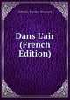 Dans L'air (French Edition), Alberto Santos-Dumont 