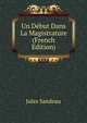 Un Debut Dans La Magistrature (French Edition), Jules Sandeau 