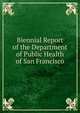 Biennial Report of the Department of Public Health of San Francisco, 