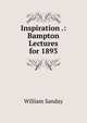 Inspiration .: Bampton Lectures for 1893, W. Sanday 