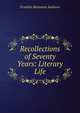 Recollections of Seventy Years: Literary Life, Sanborn, F. B. (Franklin Benjamin), 1831-1917 