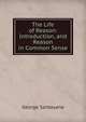 The Life of Reason: Introduction, and Reason in Common Sense, Santayana George 