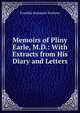 Memoirs of Pliny Earle, M.D.: With Extracts from His Diary and Letters., Sanborn, F. B. (Franklin Benjamin), 1831-1917 
