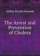 The Arrest and Prevention of Cholera, Arthur Ernest Sansom 