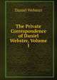 The Private Correspondence of Daniel Webster, Volume 1, Webster, Daniel 