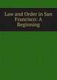 Law and Order in San Francisco: A Beginning, 