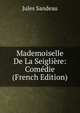 Mademoiselle De La Seigliere: Comedie (French Edition), Jules Sandeau 