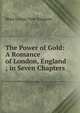 The Power of Gold: A Romance of London, England ; in Seven Chapters, Rena Urania Nott Sangster 