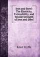 Iron and Steel: The Elasticity, Extensibility, and Tensile Strength of Iron and Steel, Knut Styffe 