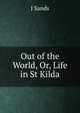 Out of the World, Or, Life in St Kilda, J Sands 