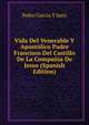 Vida Del Venerable Y Apostolico Padre Francisco Del Castillo De La Compania De Jesus (Spanish Edition), Pedro Garcia Y Sanz 