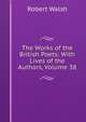 The Works of the British Poets: With Lives of the Authors, Volume 38, Robert Walsh 