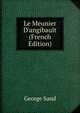 Le Meunier D'angibault (French Edition), George Sand 