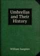 Umbrellas and Their History, William Sangster 