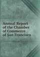 Annual Report of the Chamber of Commerce of San Francisco, 