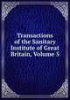 Transactions of the Sanitary Institute of Great Britain, Volume 5, 