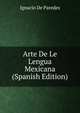 Arte De Le Lengua Mexicana (Spanish Edition), Ignacio De Paredes 