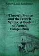 --Through France and the French Syntax: A Book of French Composition, Robert Louis Sanderson 